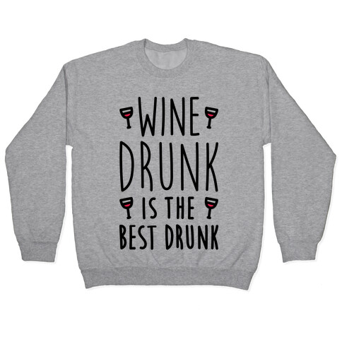 Wine Drunk Is The Best Drunk Pullover