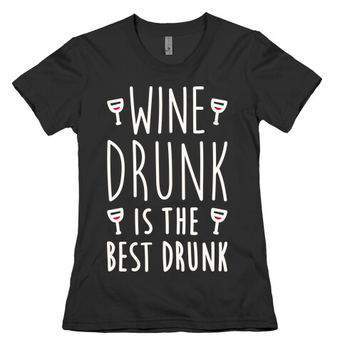 Wine Drunk Is The Best Drunk Womens T-Shirt