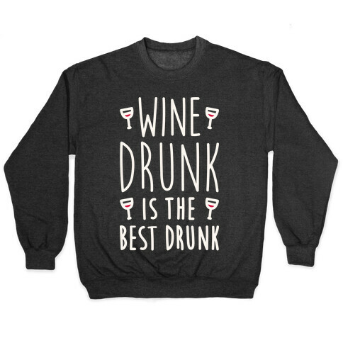 Wine Drunk Is The Best Drunk Pullover