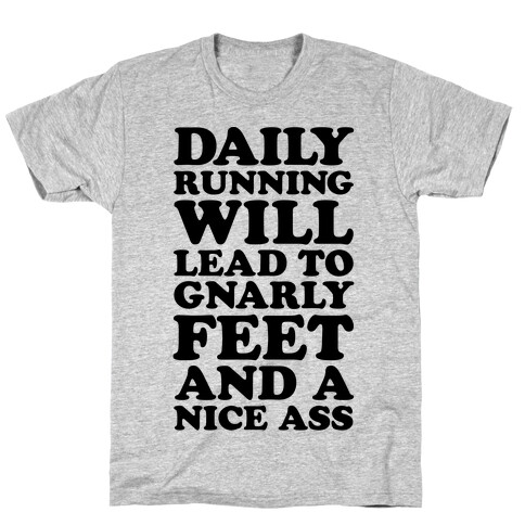 Daily Running Will Lead To Gnarly Feet and a Nice Ass T-Shirt