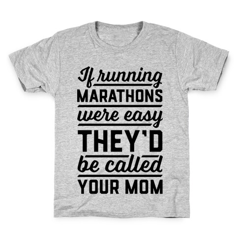 If Running Marathons Were Easy They'd Be Called Your Mom Kids T-Shirt