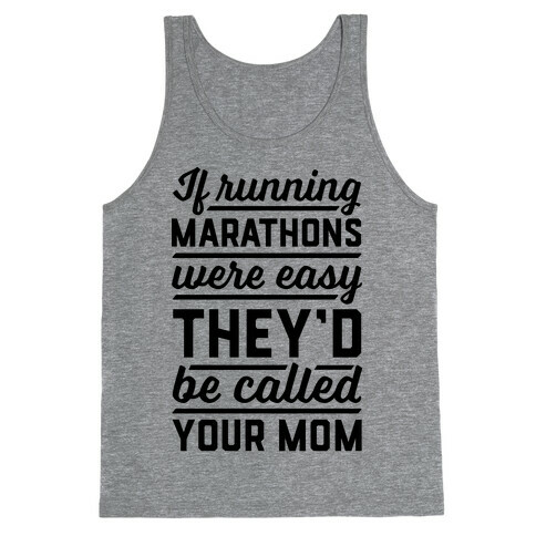 If Running Marathons Were Easy They'd Be Called Your Mom Tank Top