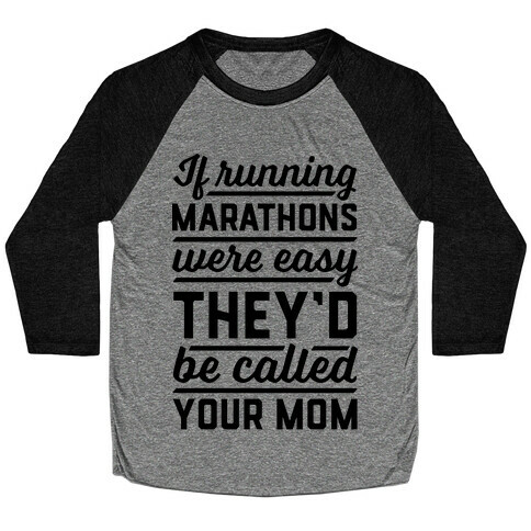 If Running Marathons Were Easy They'd Be Called Your Mom Baseball Tee