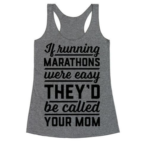 If Running Marathons Were Easy They'd Be Called Your Mom Racerback Tank Top