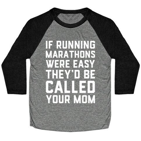 If Running Marathons Were Easy They'd Be Called Your Mom Baseball Tee