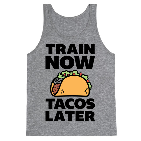 Train Now Tacos Later Tank Top