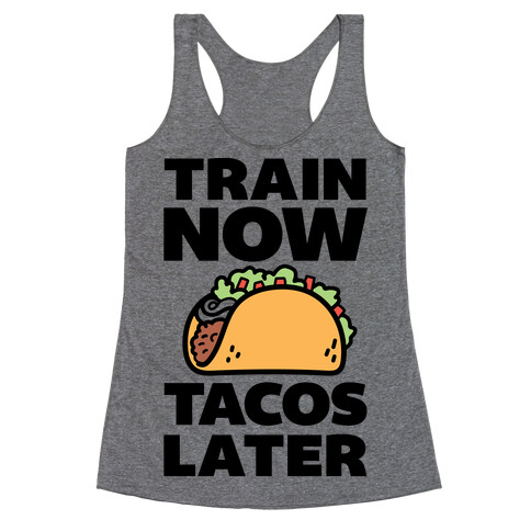 Train Now Tacos Later Racerback Tank Top