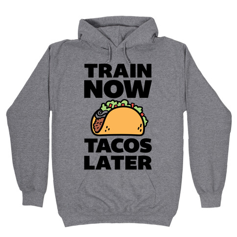 Train Now Tacos Later Hooded Sweatshirt