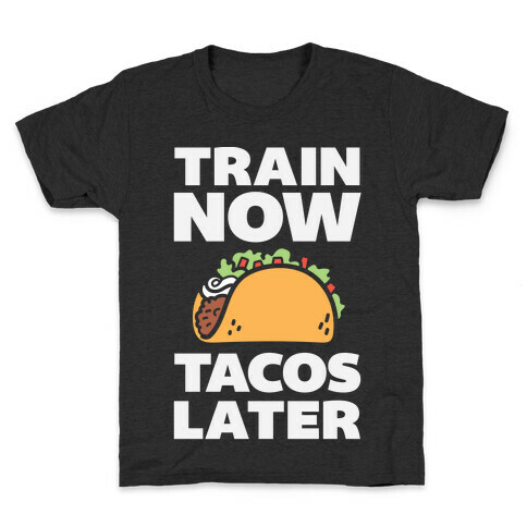 Train Now Tacos Later Kids T-Shirt