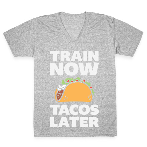 Train Now Tacos Later V-Neck Tee Shirt