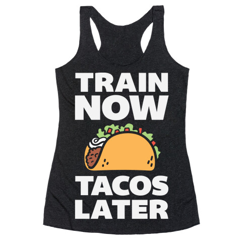 Train Now Tacos Later Racerback Tank Top