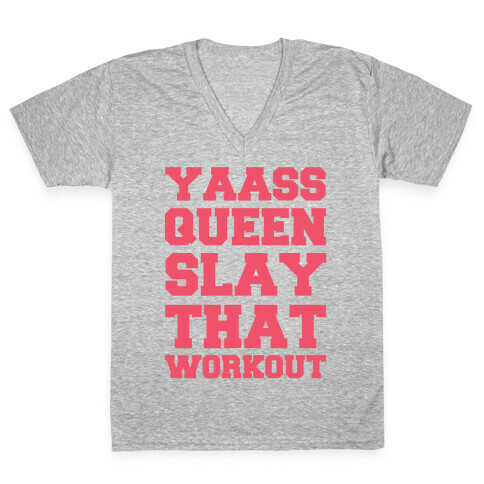 Yaass Queen Slay That Workout V-Neck Tee Shirt