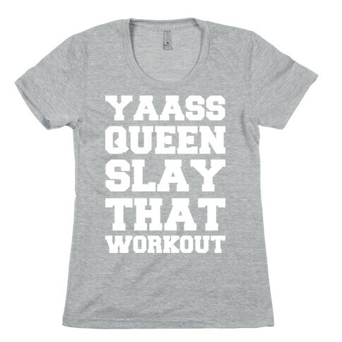 Yaass Queen Slay That Workout Womens T-Shirt