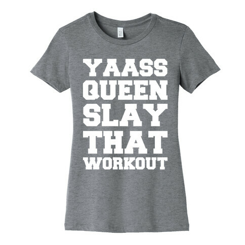 Yaass Queen Slay That Workout Womens T-Shirt