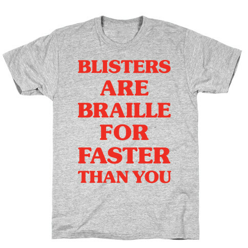 Blisters Are Braille For Faster Than You T-Shirt