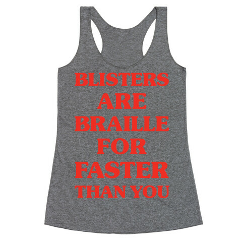 Blisters Are Braille For Faster Than You Racerback Tank Top