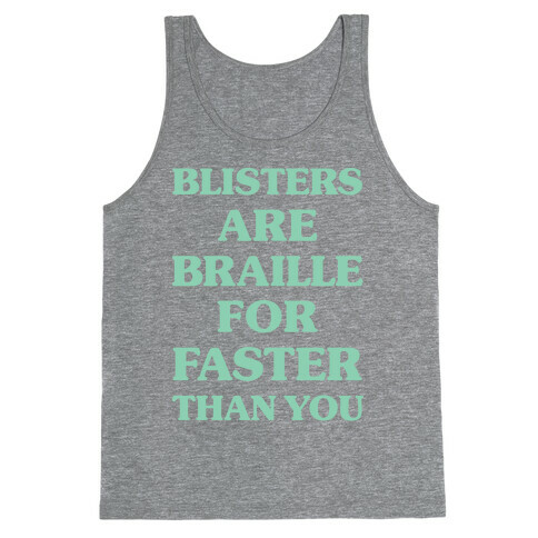 Blisters Are Braille For Faster Than You Tank Top