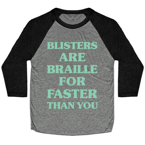 Blisters Are Braille For Faster Than You Baseball Tee