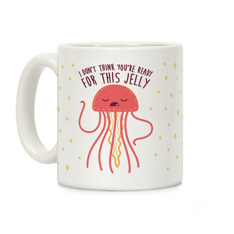 I Don't Think You're Ready For This Jelly - Parody Coffee Mug