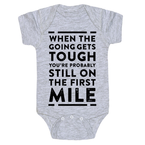 When The Going Gets Tough You're Probably Still On The First Mile Baby One-Piece