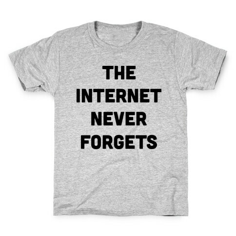 The Internet Never Forgets Kids T-Shirt