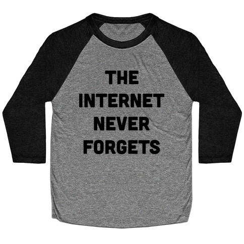 The Internet Never Forgets Baseball Tee