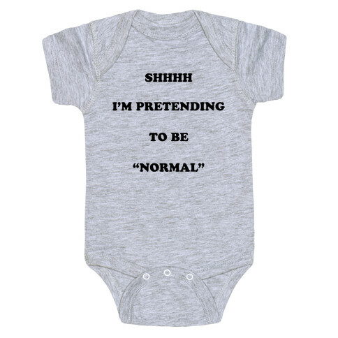 Shhhh I'm Pretending To Be "Normal" Baby One-Piece