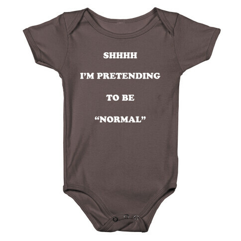 Shhhh I'm Pretending To Be "Normal" Baby One-Piece