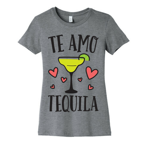Te Amo Tequila Womens T-Shirt