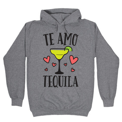 Te Amo Tequila Hooded Sweatshirt