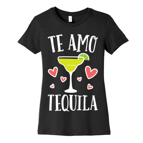 Te Amo Tequila Womens T-Shirt