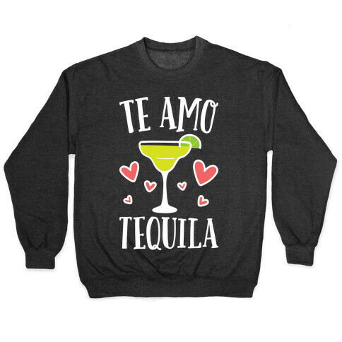 Te Amo Tequila Pullover