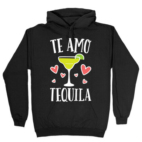 Te Amo Tequila Hooded Sweatshirt