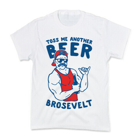 Toss Me Another Beer Brosevelt Kids T-Shirt