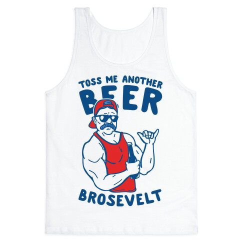 Toss Me Another Beer Brosevelt Tank Top