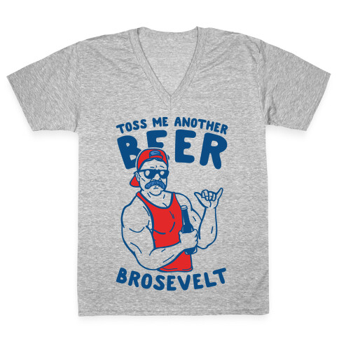 Toss Me Another Beer Brosevelt V-Neck Tee Shirt