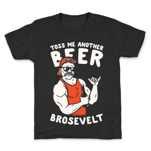 Toss Me Another Beer Brosevelt Kids T-Shirt