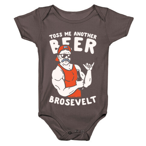 Toss Me Another Beer Brosevelt Baby One-Piece