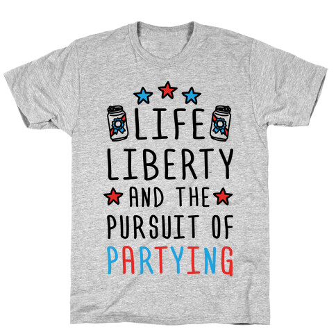 Life Liberty And The Pursuit Of Partying T-Shirt