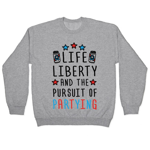 Life Liberty And The Pursuit Of Partying Pullover