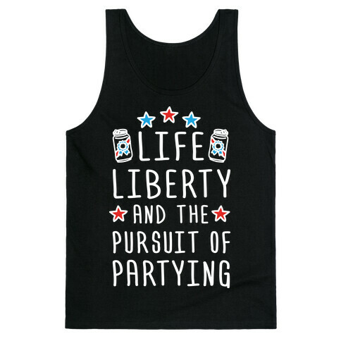 Life Liberty And The Pursuit Of Partying Tank Top