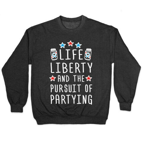 Life Liberty And The Pursuit Of Partying Pullover