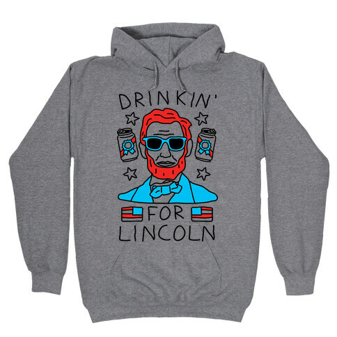 Drinkin' For Lincoln Hooded Sweatshirt