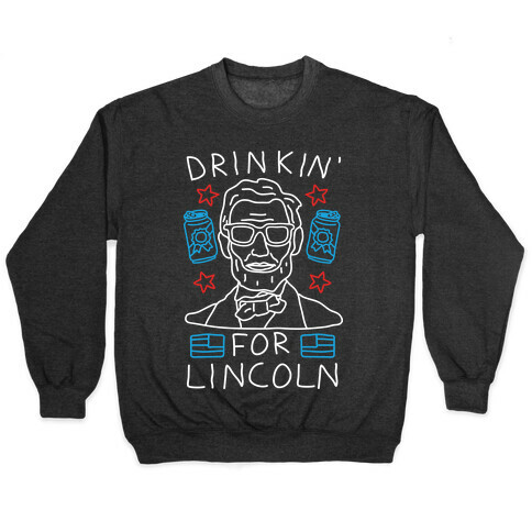 Drinkin' For Lincoln Pullover