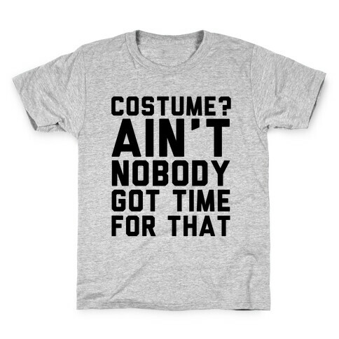 Costume? Ain't Nobody Got Time Kids T-Shirt