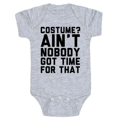 Costume? Ain't Nobody Got Time Baby One-Piece