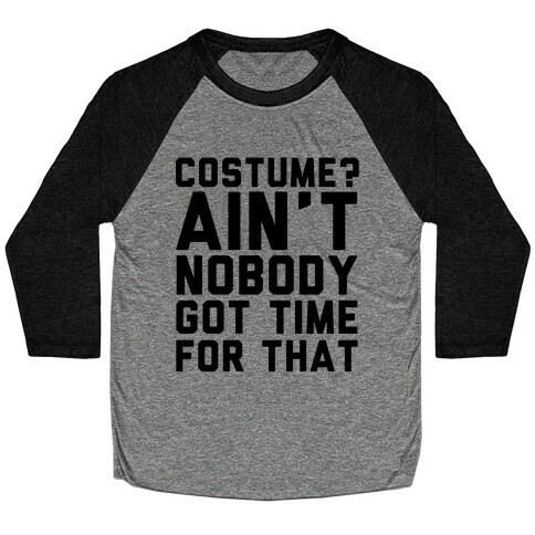 Costume? Ain't Nobody Got Time Baseball Tee