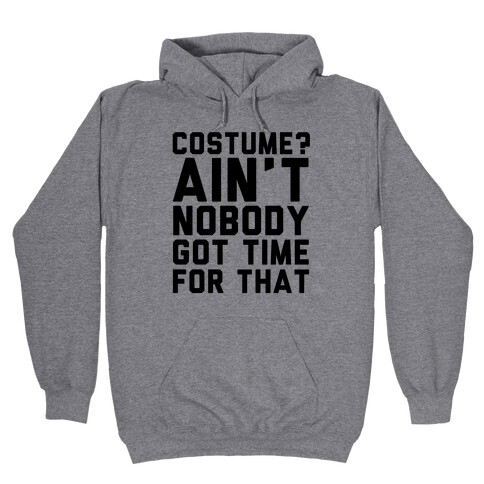 Costume? Ain't Nobody Got Time Hooded Sweatshirt