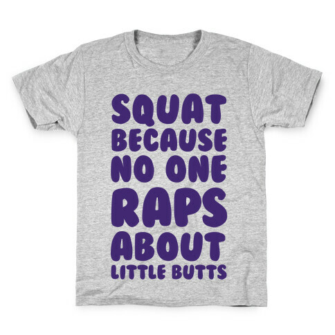 Squat Because No One Raps About Little Butts Kids T-Shirt
