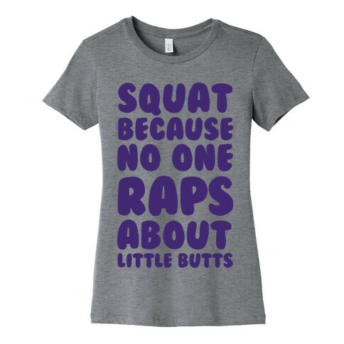 Squat Because No One Raps About Little Butts Womens T-Shirt